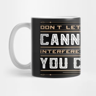 you cannot do interfere with what you can do Inspirational Motivational Quote Design Mug